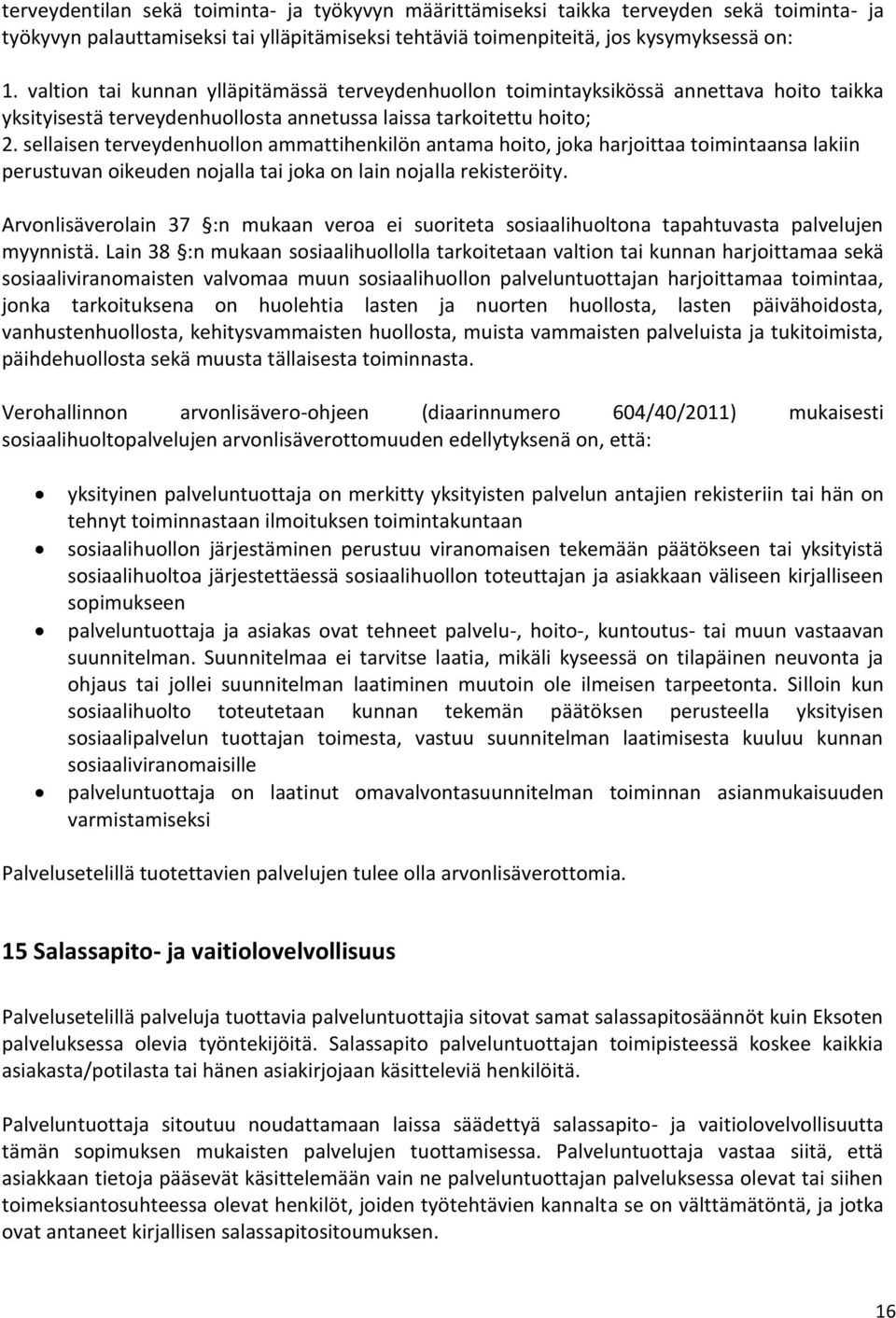 sellaisen terveydenhuollon ammattihenkilön antama hoito, joka harjoittaa toimintaansa lakiin perustuvan oikeuden nojalla tai joka on lain nojalla rekisteröity.