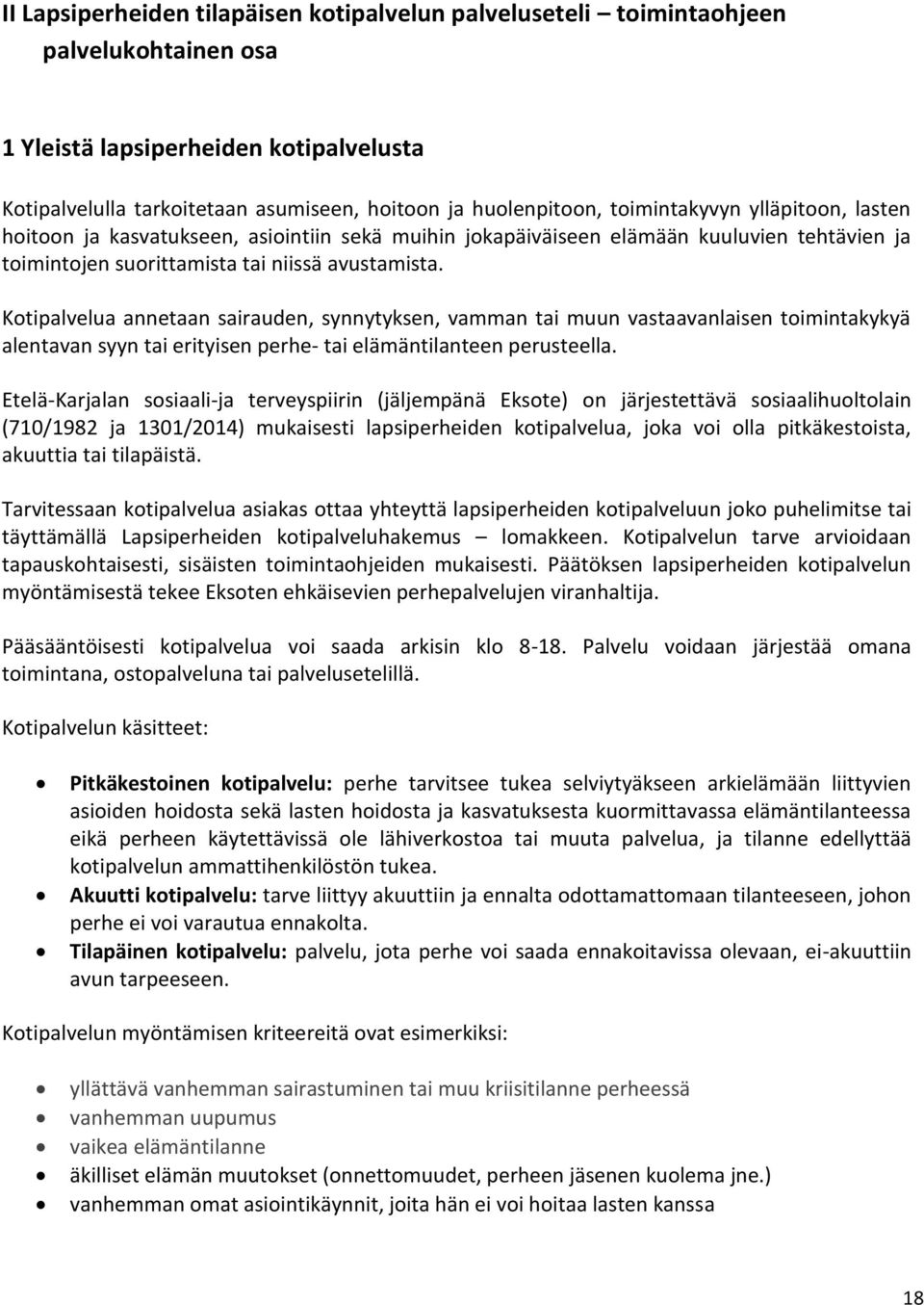 Kotipalvelua annetaan sairauden, synnytyksen, vamman tai muun vastaavanlaisen toimintakykyä alentavan syyn tai erityisen perhe- tai elämäntilanteen perusteella.