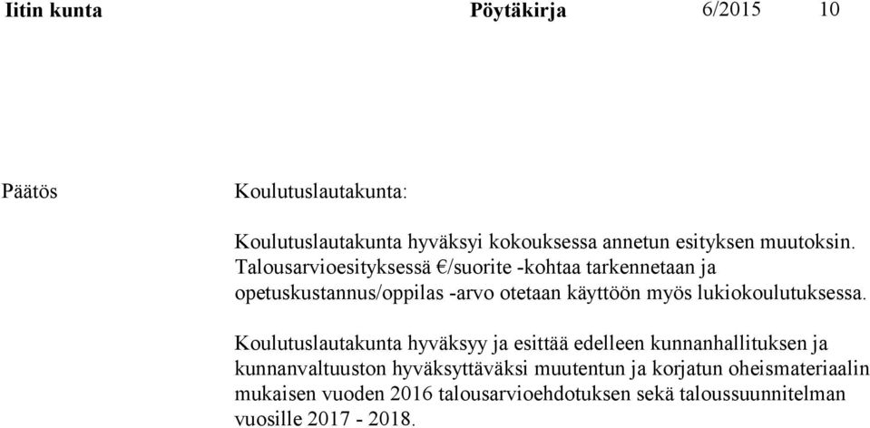 Talousarvioesityksessä /suorite -kohtaa tarkennetaan ja opetuskustannus/oppilas -arvo otetaan käyttöön myös