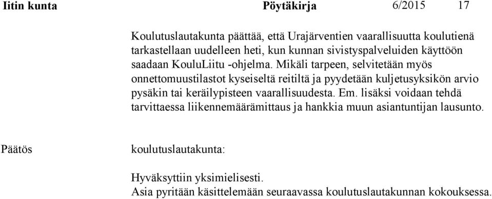 Mikäli tarpeen, selvitetään myös onnettomuustilastot kyseiseltä reitiltä ja pyydetään kuljetusyksikön arvio pysäkin tai keräilypisteen