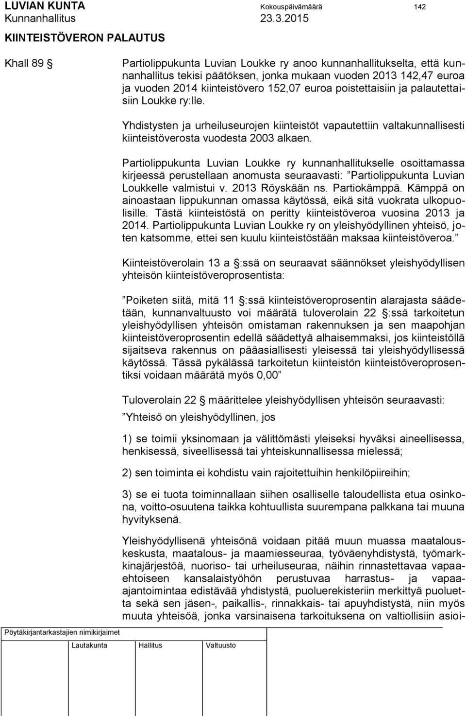 Yhdistysten ja urheiluseurojen kiinteistöt vapautettiin valtakunnallisesti kiinteistöverosta vuodesta 2003 alkaen.