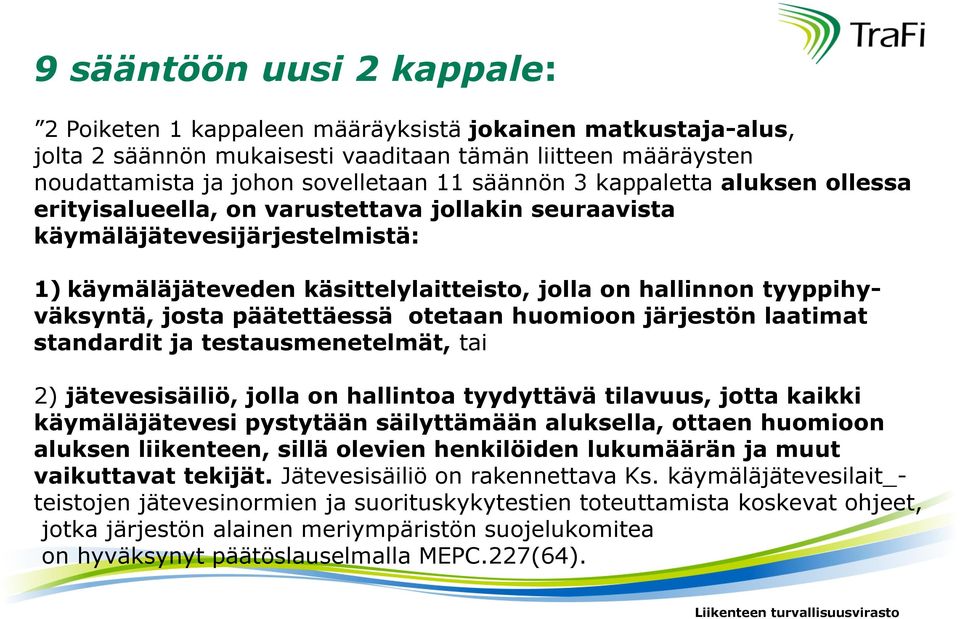 päätettäessä otetaan huomioon järjestön laatimat standardit ja testausmenetelmät, tai 2) jätevesisäiliö, jolla on hallintoa tyydyttävä tilavuus, jotta kaikki käymäläjätevesi pystytään säilyttämään