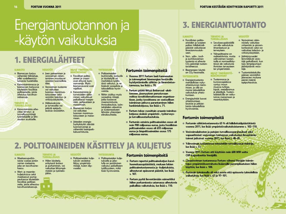 Kaivostoiminnassa ja biomassan korjuussa käytetään fossiilisia polttoaineita, joista aiheutuu kasvihuonekaasuja.