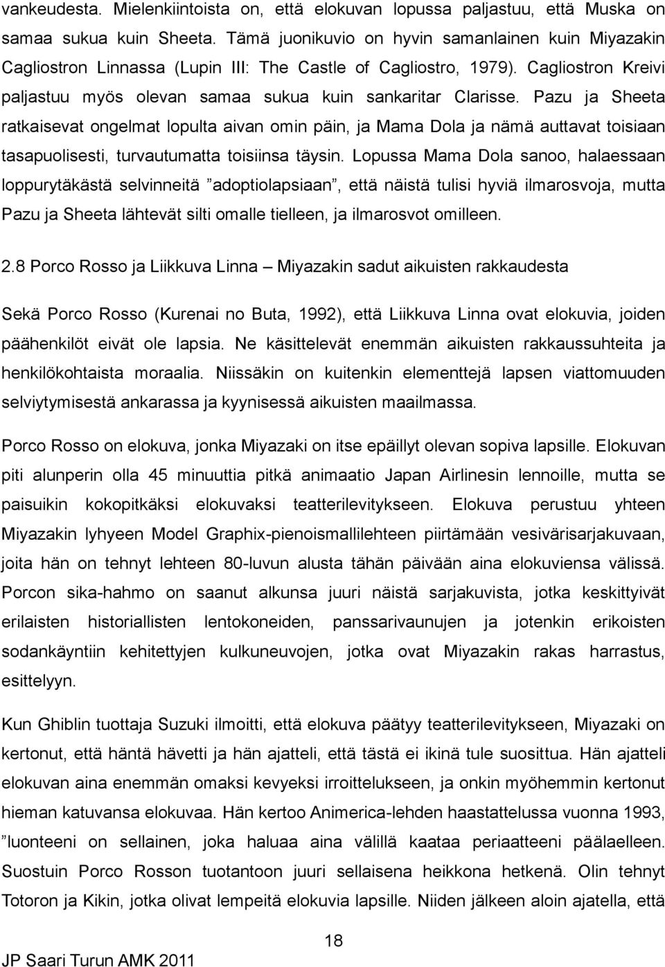 Pazu ja Sheeta ratkaisevat ongelmat lopulta aivan omin päin, ja Mama Dola ja nämä auttavat toisiaan tasapuolisesti, turvautumatta toisiinsa täysin.