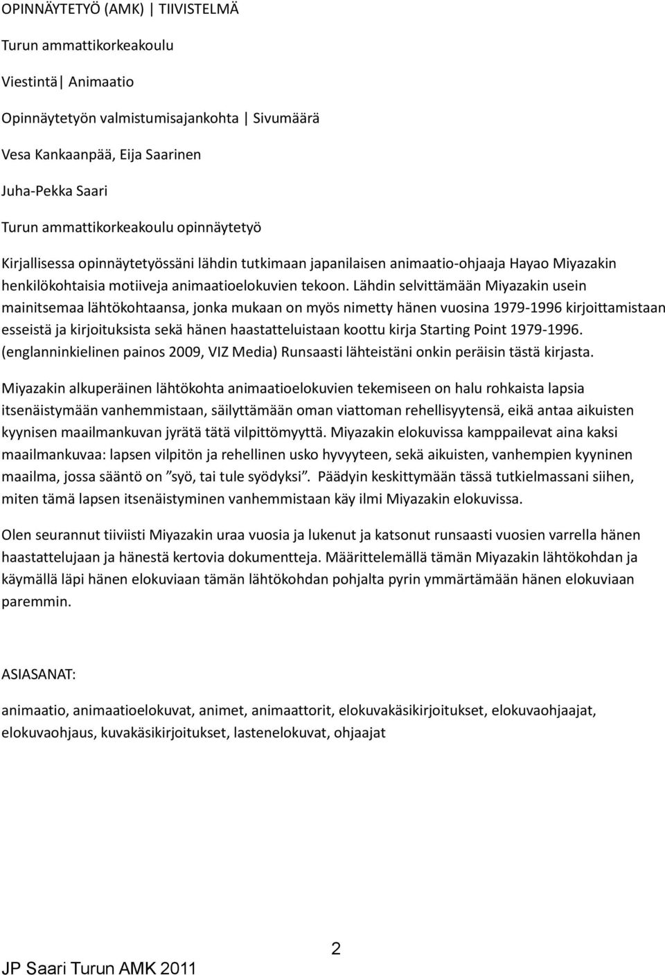 Lähdin selvittämään Miyazakin usein mainitsemaa lähtökohtaansa, jonka mukaan on myös nimetty hänen vuosina 1979-1996 kirjoittamistaan esseistä ja kirjoituksista sekä hänen haastatteluistaan koottu