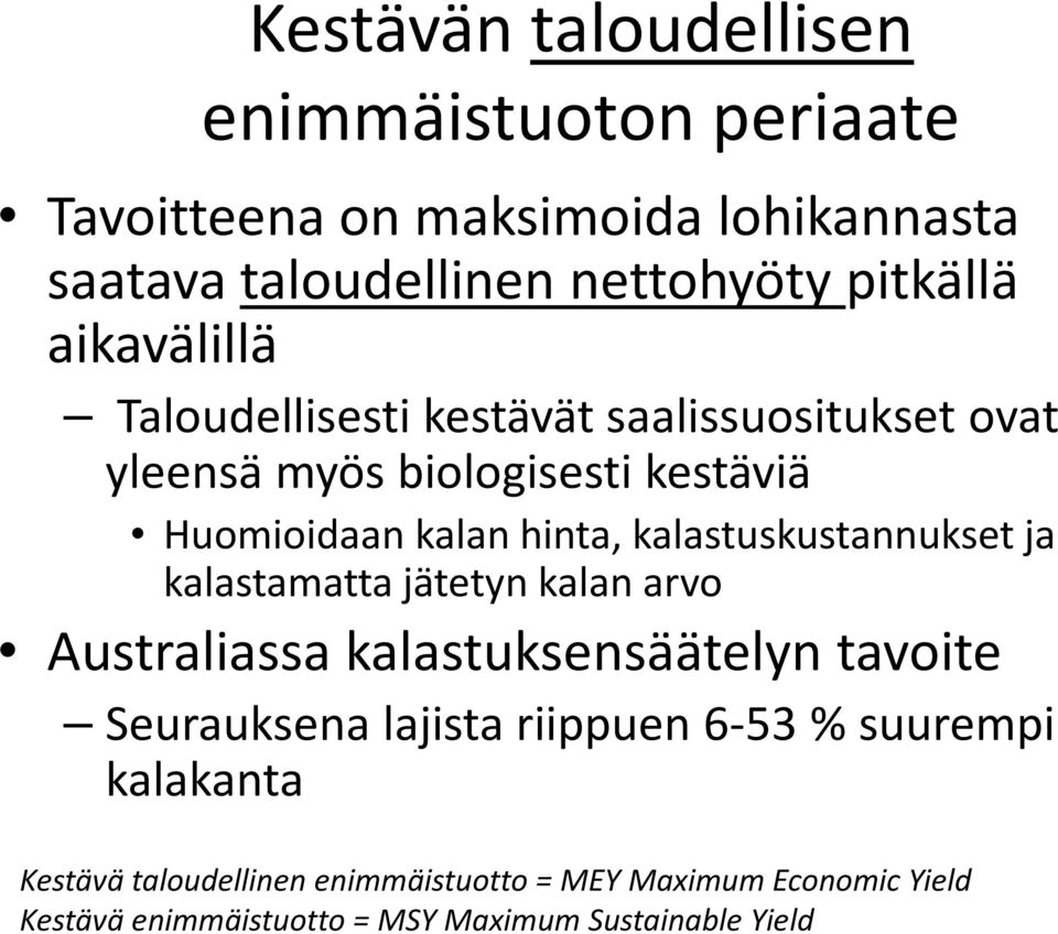 kalastuskustannukset ja kalastamatta jätetyn kalan arvo Australiassa kalastuksensäätelyn tavoite Seurauksena lajista riippuen