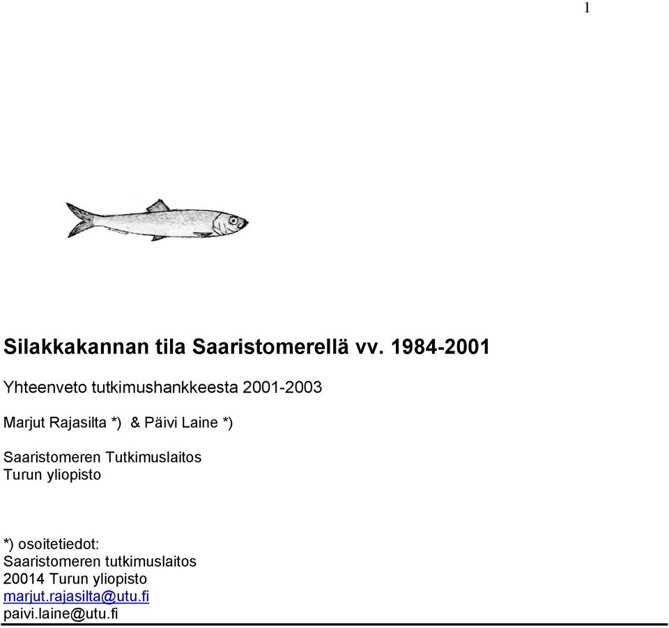 Päivi Laine *) Saaristomeren Tutkimuslaitos Turun yliopisto *)