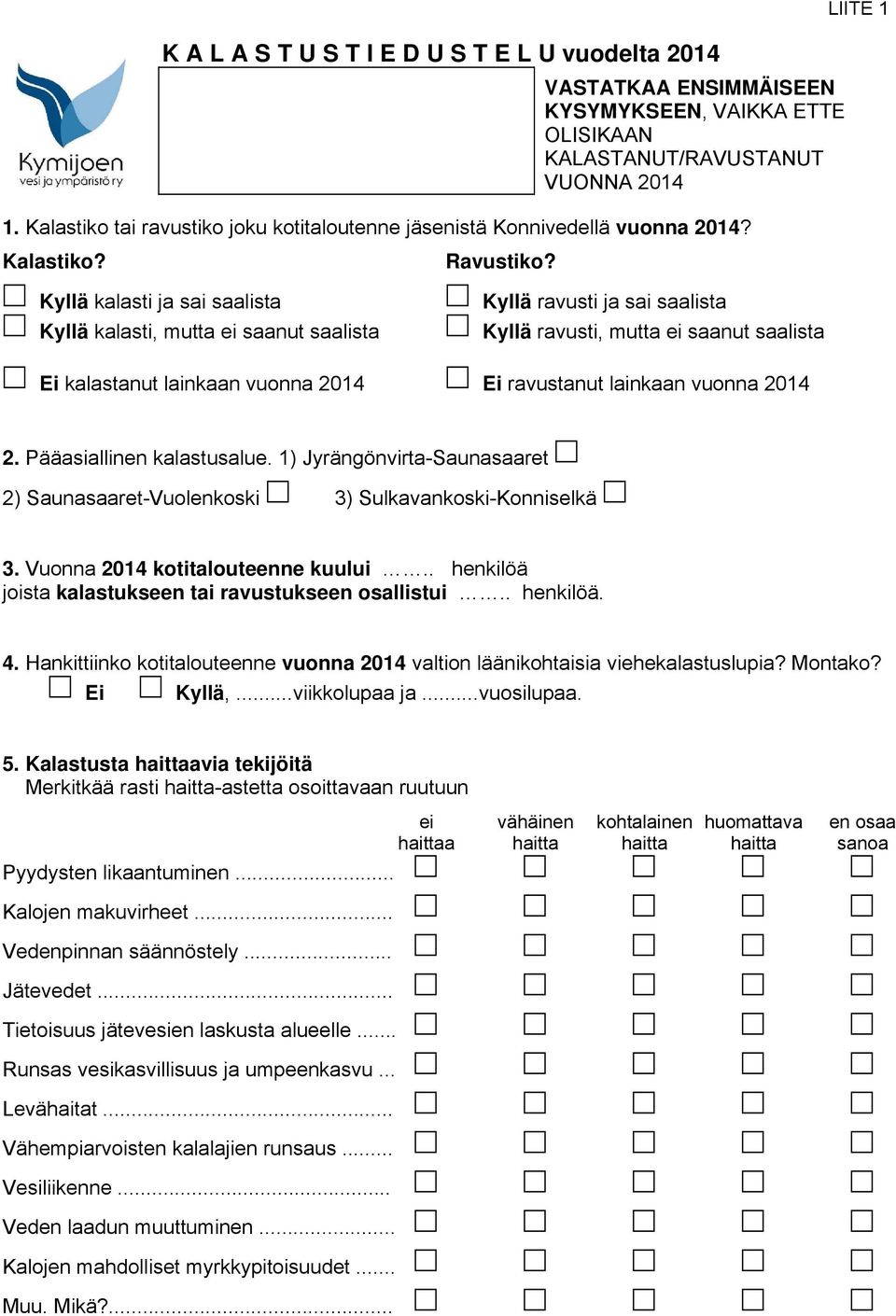 Kyllä ravusti ja sai saalista Kyllä ravusti, mutta ei saanut saalista Ei kalastanut lainkaan vuonna 2014 Ei ravustanut lainkaan vuonna 2014 2. Pääasiallinen kalastusalue.