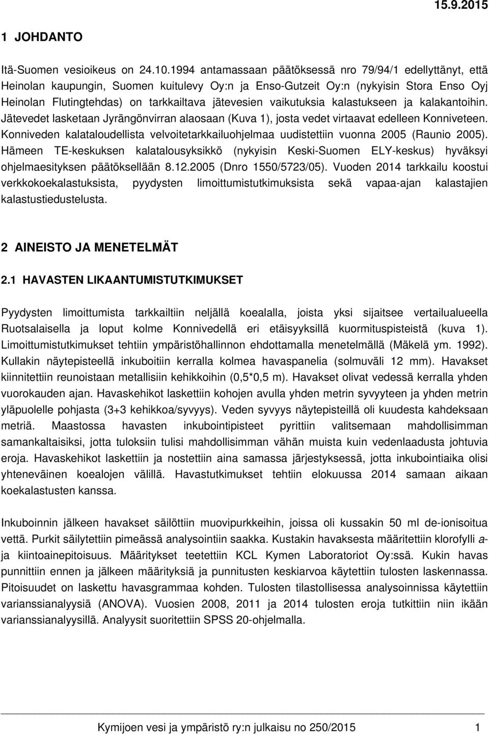 vaikutuksia kalastukseen ja kalakantoihin. Jätevedet lasketaan Jyrängönvirran alaosaan (Kuva 1), josta vedet virtaavat edelleen Konniveteen.