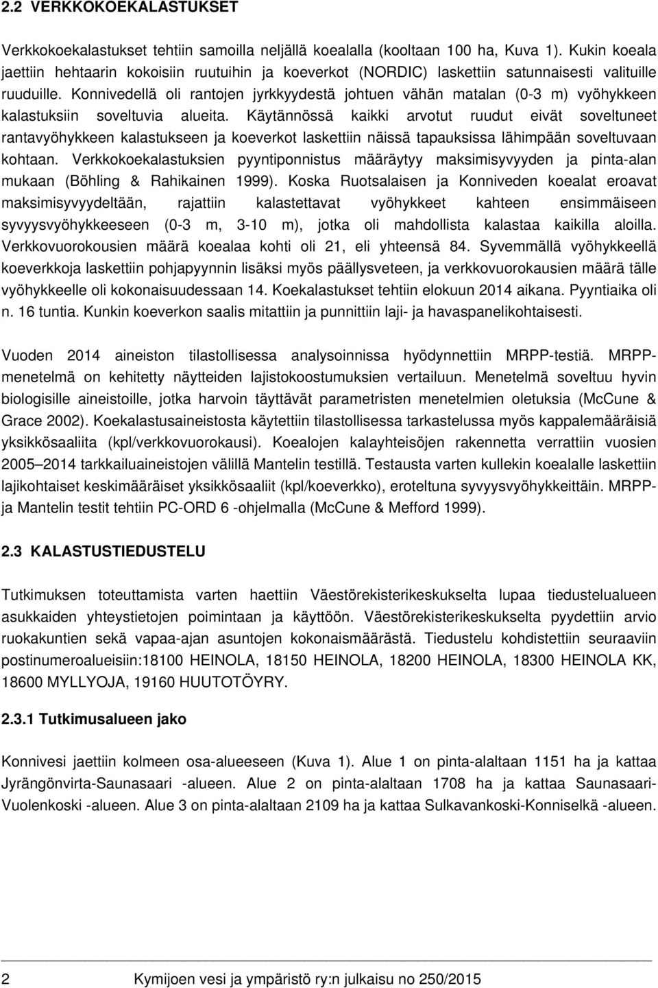 Konnivedellä oli rantojen jyrkkyydestä johtuen vähän matalan (0-3 m) vyöhykkeen kalastuksiin soveltuvia alueita.