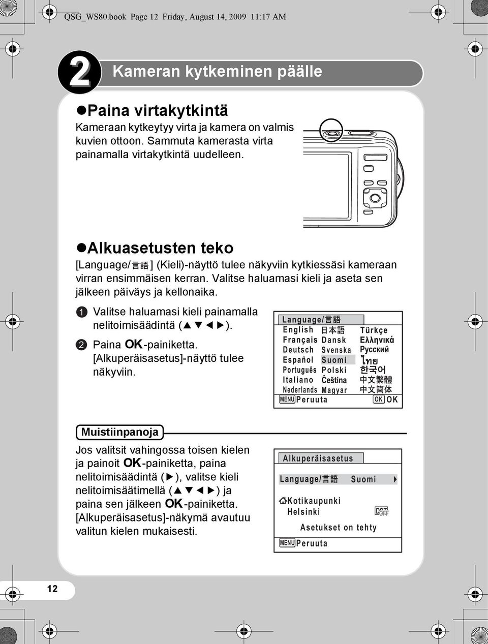 Valitse haluamasi kieli ja aseta sen jälkeen päiväys ja kellonaika. 1 Valitse haluamasi kieli painamalla nelitoimisäädintä (2345). English Dansk 2 Paina 4-painiketta.