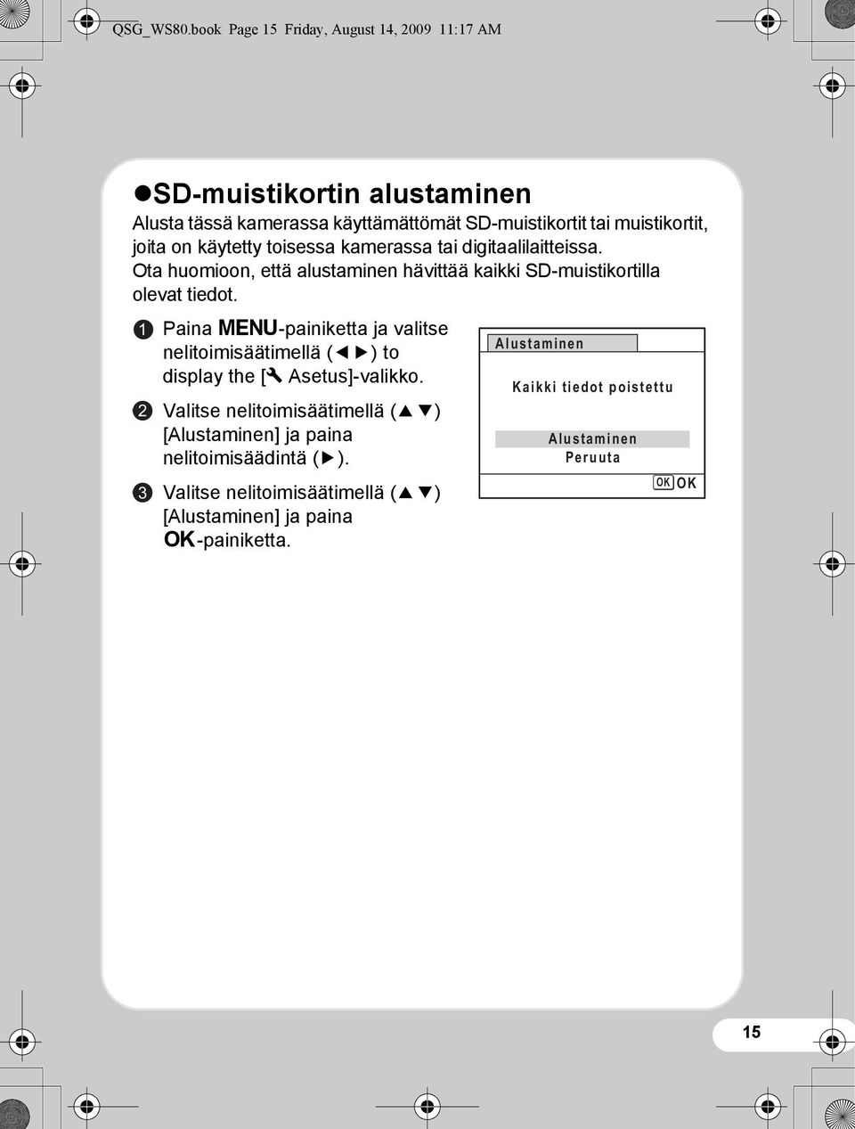 on käytetty toisessa kamerassa tai digitaalilaitteissa. Ota huomioon, että alustaminen hävittää kaikki SD-muistikortilla olevat tiedot.