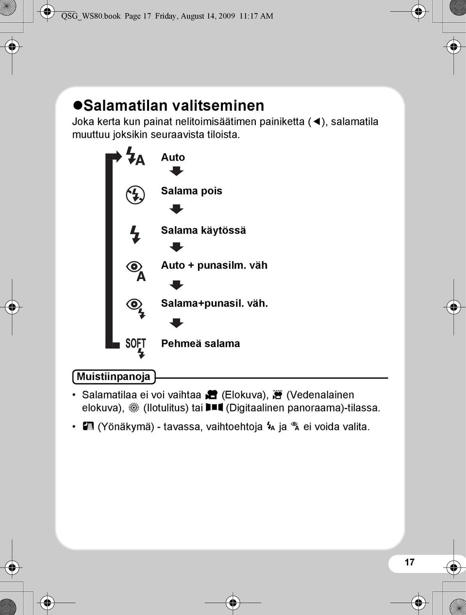 painiketta (4), salamatila muuttuu joksikin seuraavista tiloista. Auto Salama pois Salama käytössä Auto + punasilm.