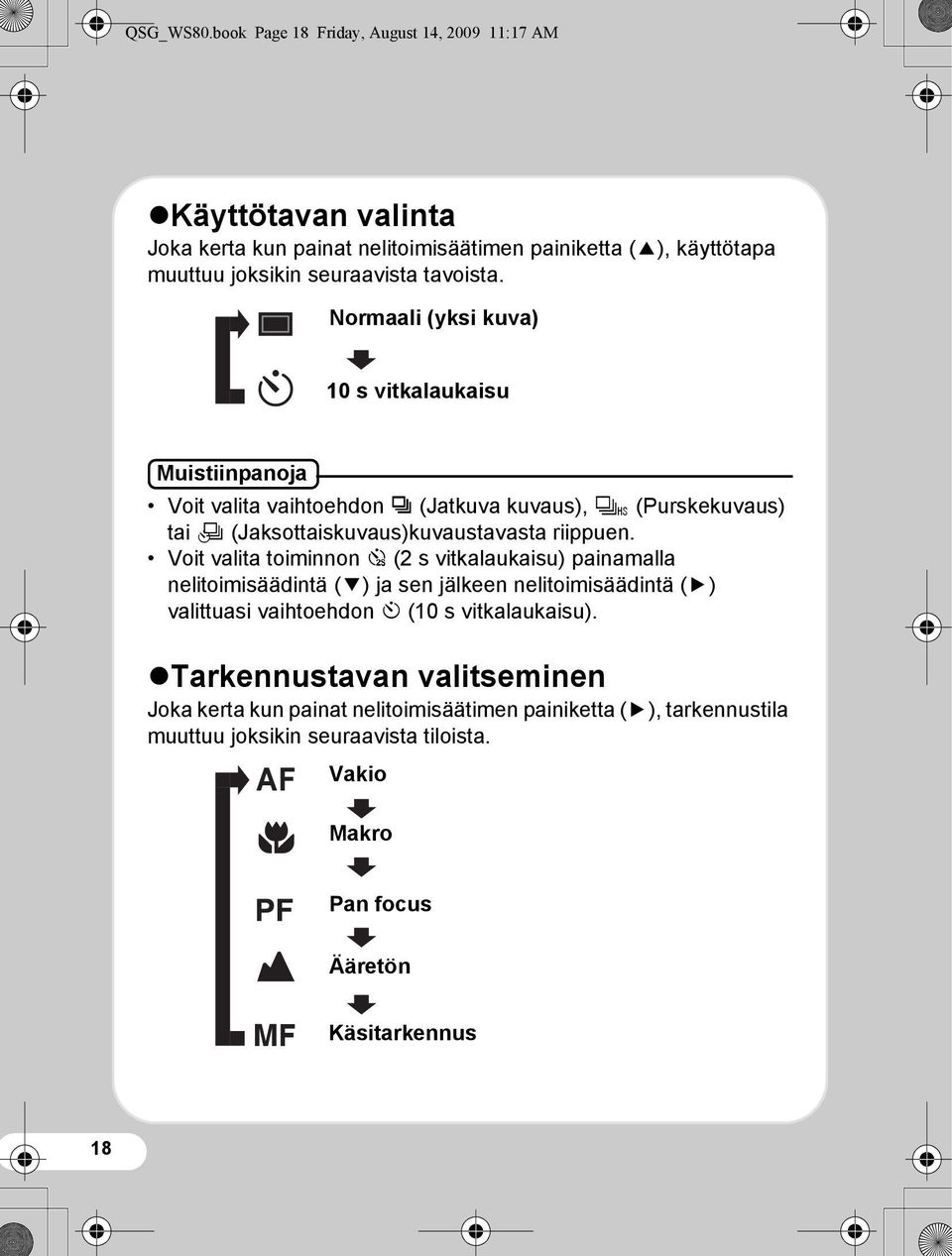 Normaali (yksi kuva) 10 s vitkalaukaisu Muistiinpanoja Voit valita vaihtoehdon j (Jatkuva kuvaus), K (Purskekuvaus) tai k (Jaksottaiskuvaus)kuvaustavasta riippuen.