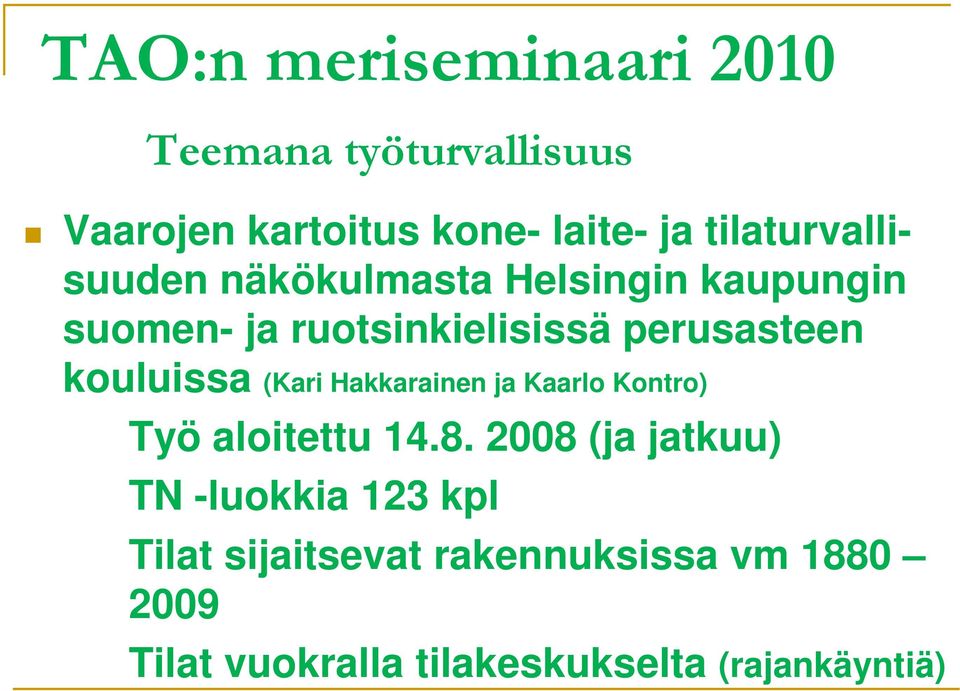 kouluissa (Kari Hakkarainen ja Kaarlo Kontro) Työ aloitettu 14.8.