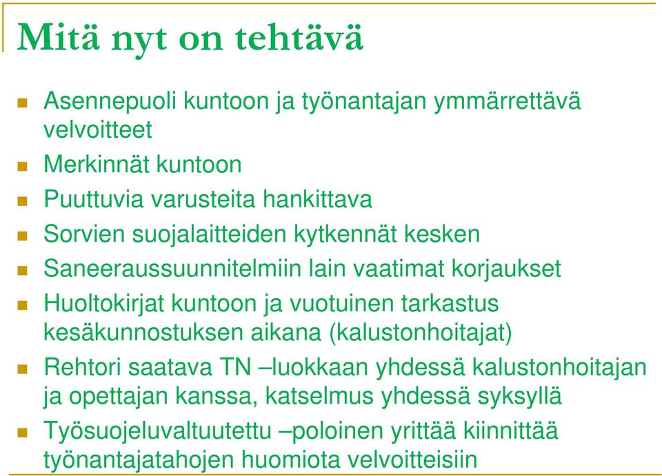 vuotuinen tarkastus kesäkunnostuksen aikana (kalustonhoitajat) Rehtori saatava TN luokkaan yhdessä kalustonhoitajan ja