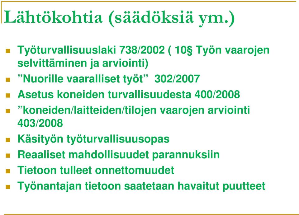 vaaralliset työt 302/2007 Asetus koneiden turvallisuudesta 400/2008 koneiden/laitteiden/tilojen