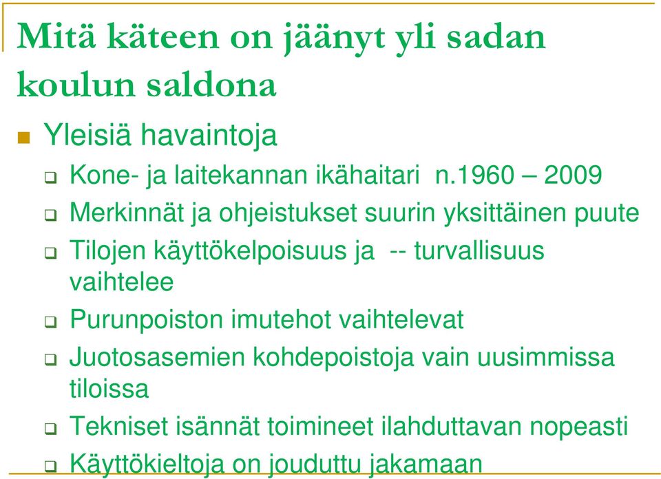 1960 2009 Merkinnät ja ohjeistukset suurin yksittäinen puute Tilojen käyttökelpoisuus ja --