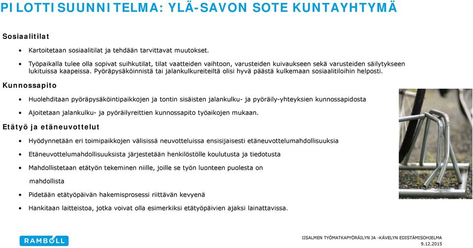 Pyöräpysäköinnistä tai jalankulkureiteiltä olisi hyvä päästä kulkemaan sosiaalitiloihin helposti.