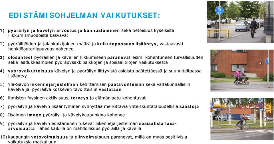 kohentuneen turvallisuuden sekä laadukkaampien pyöräpysäkkipaikkojen ja sosiaalitilojen vaikutuksesta 4) vuorovaikutteisuus kävelyn ja pyöräilyn liittyvistä asioista päätettäessä ja suunniteltaessa