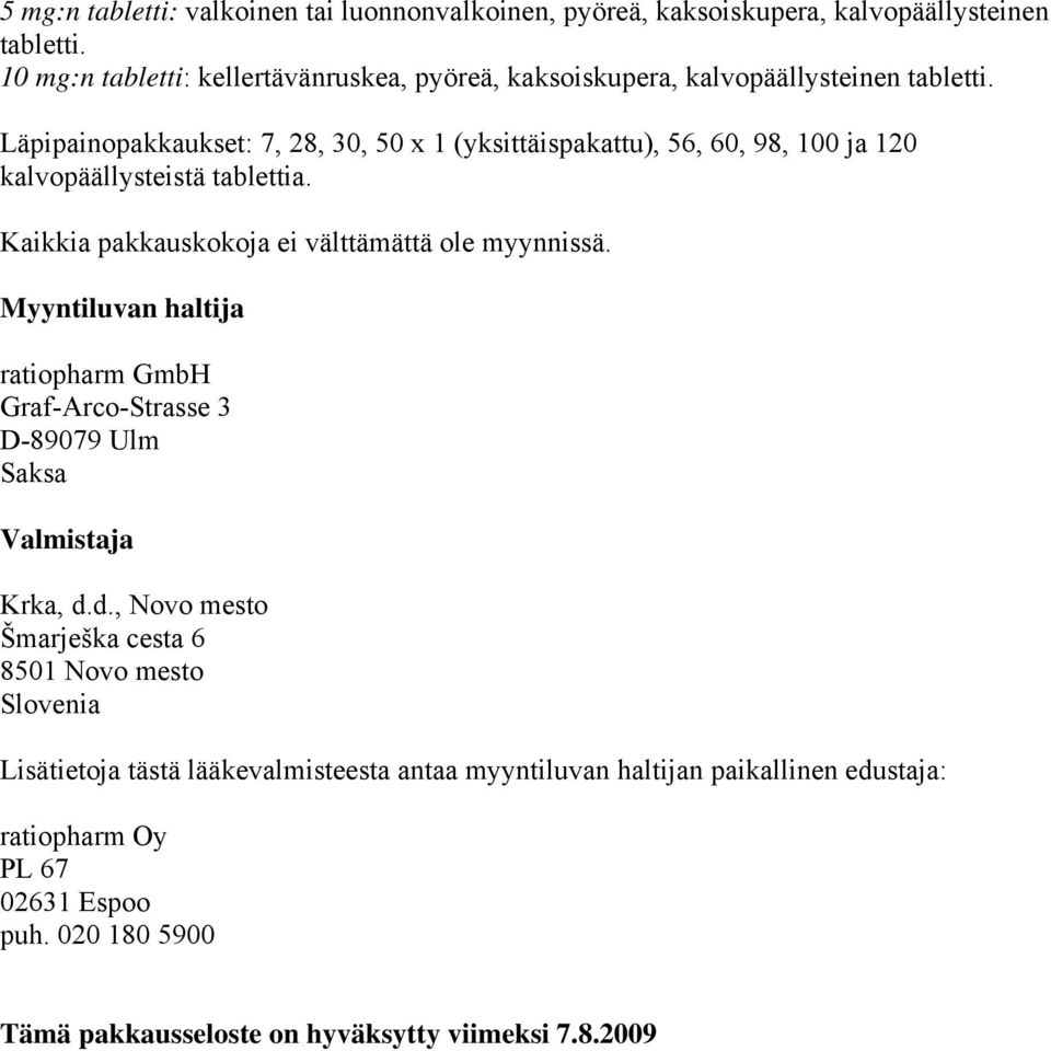 Läpipainopakkaukset: 7, 28, 30, 50 x 1 (yksittäispakattu), 56, 60, 98, 100 ja 120 kalvopäällysteistä tablettia. Kaikkia pakkauskokoja ei välttämättä ole myynnissä.