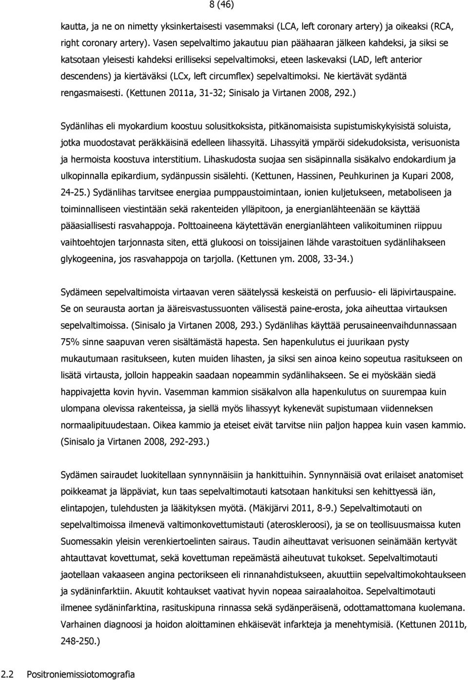 (LCx, left circumflex) sepelvaltimoksi. Ne kiertävät sydäntä rengasmaisesti. (Kettunen 2011a, 31-32; Sinisalo ja Virtanen 2008, 292.