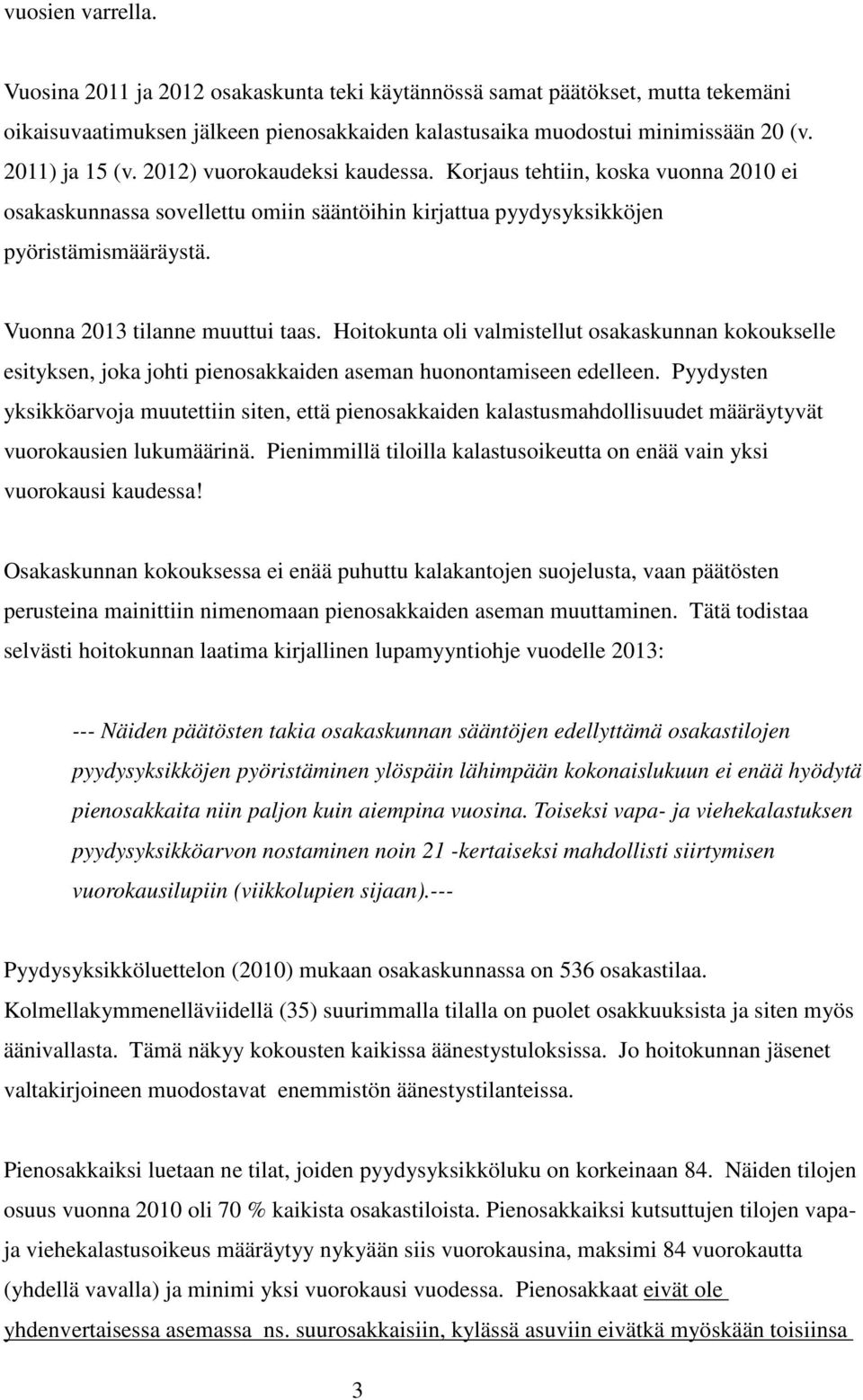 Hoitokunta oli valmistellut osakaskunnan kokoukselle esityksen, joka johti pienosakkaiden aseman huonontamiseen edelleen.