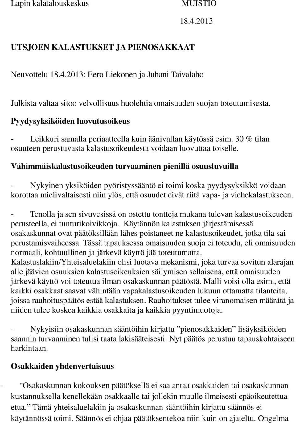 Vähimmäiskalastusoikeuden turvaaminen pienillä osuusluvuilla - Nykyinen yksiköiden pyöristyssääntö ei toimi koska pyydysyksikkö voidaan korottaa mielivaltaisesti niin ylös, että osuudet eivät riitä