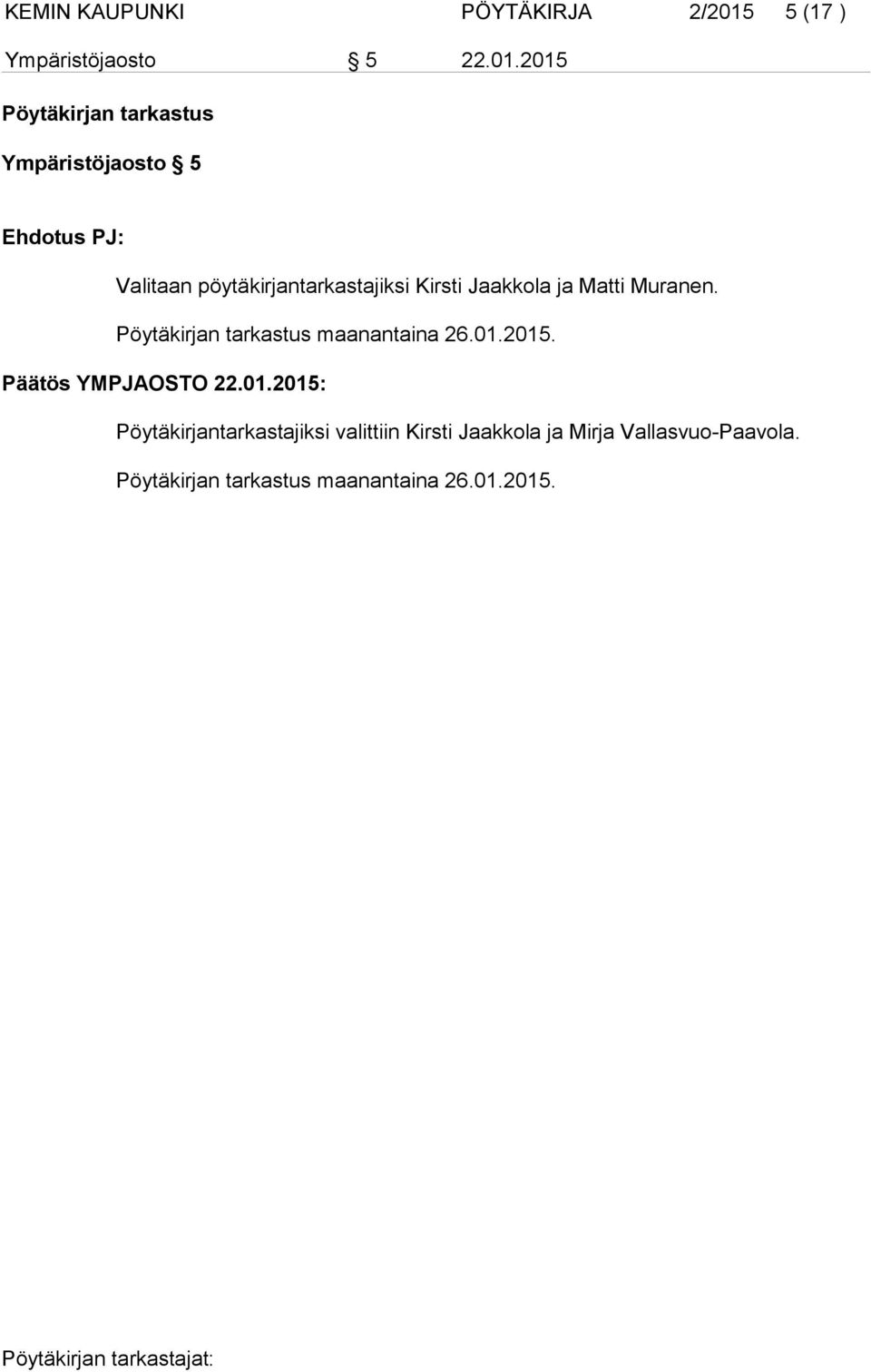 2015 Pöytäkirjan tarkastus Ympäristöjaosto 5 Ehdotus PJ: Valitaan pöytäkirjantarkastajiksi Kirsti
