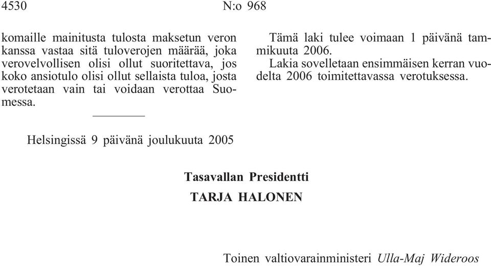 Tämä laki tulee voimaan 1 päivänä tammikuuta 2006.