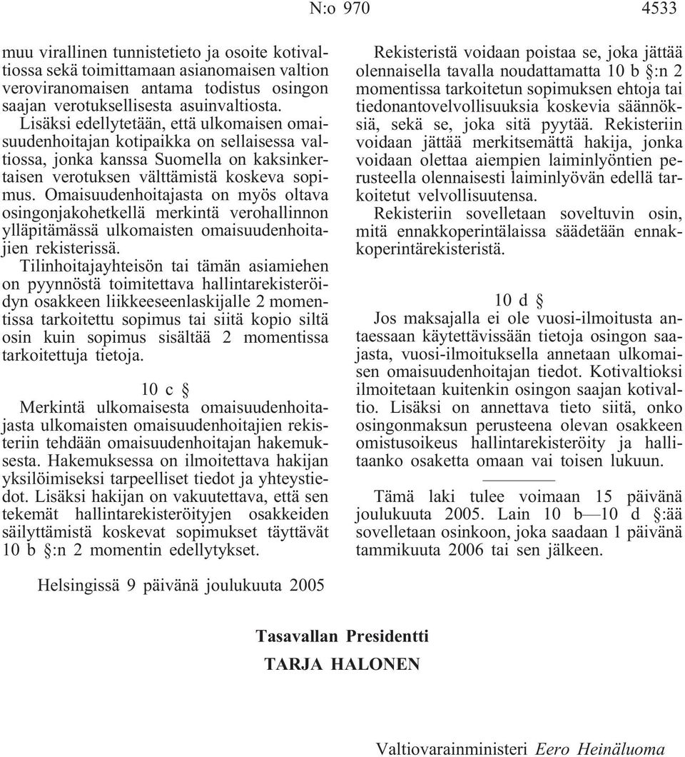 Omaisuudenhoitajasta on myös oltava osingonjakohetkellä merkintä verohallinnon ylläpitämässä ulkomaisten omaisuudenhoitajien rekisterissä.