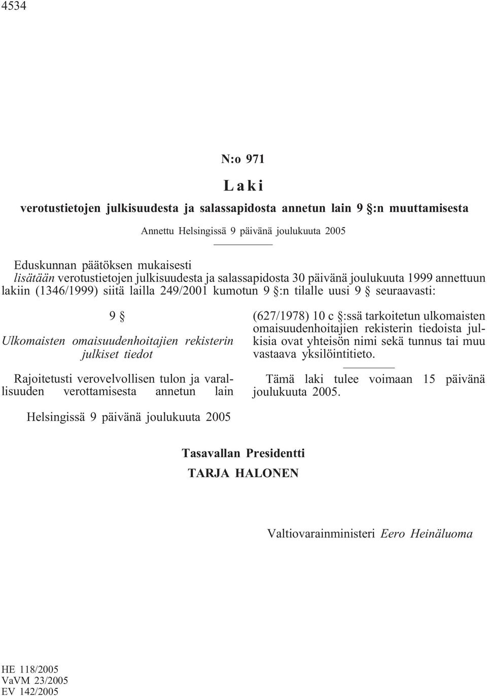 omaisuudenhoitajien rekisterin julkiset tiedot Rajoitetusti verovelvollisen tulon ja varallisuuden verottamisesta annetun lain (627/1978) 10 c :ssä tarkoitetun ulkomaisten omaisuudenhoitajien