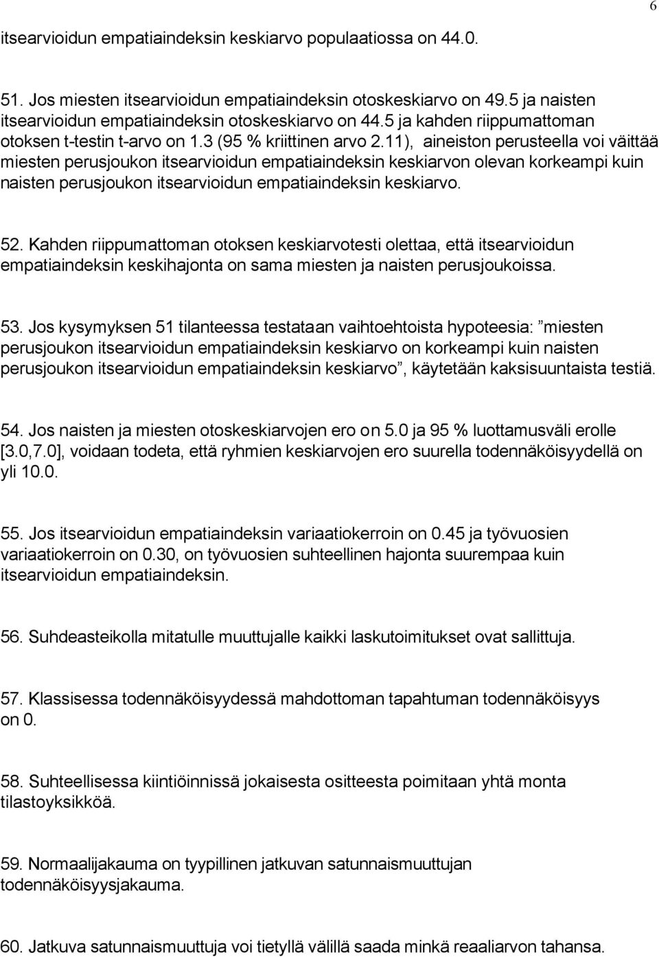 11), aineiston perusteella voi väittää miesten perusjoukon itsearvioidun empatiaindeksin keskiarvon olevan korkeampi kuin naisten perusjoukon itsearvioidun empatiaindeksin keskiarvo. 52.