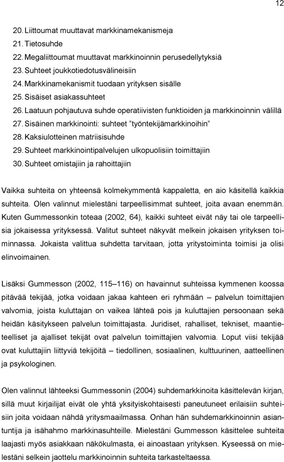Sisäinen markkinointi: suhteet työntekijämarkkinoihin 28. Kaksiulotteinen matriisisuhde 29. Suhteet markkinointipalvelujen ulkopuolisiin toimittajiin 30.