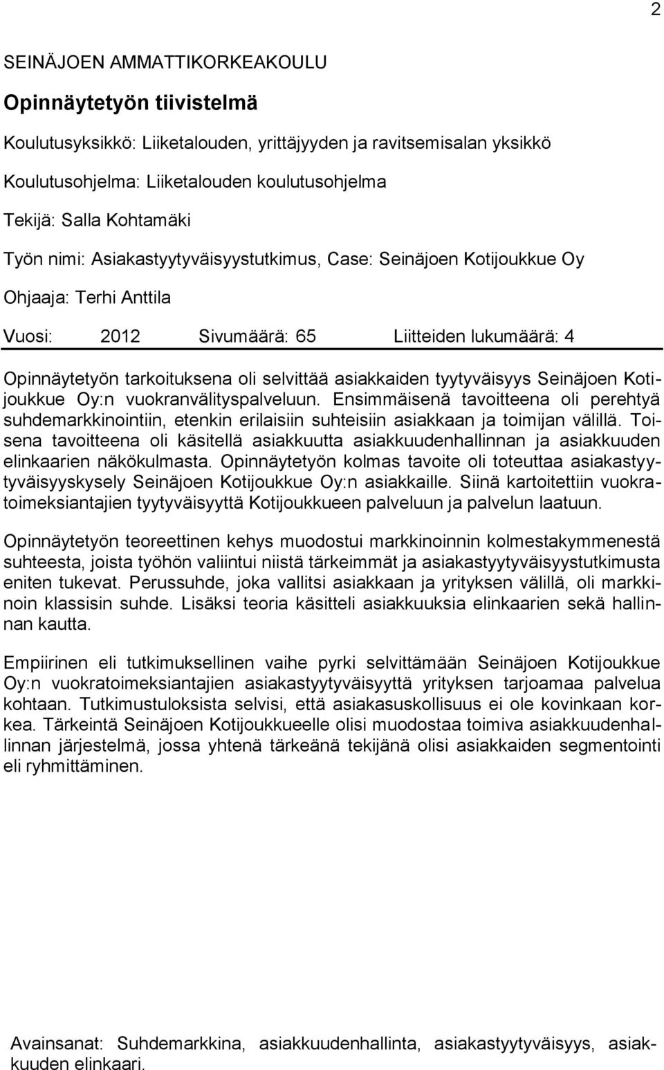 tyytyväisyys Seinäjoen Kotijoukkue Oy:n vuokranvälityspalveluun. Ensimmäisenä tavoitteena oli perehtyä suhdemarkkinointiin, etenkin erilaisiin suhteisiin asiakkaan ja toimijan välillä.