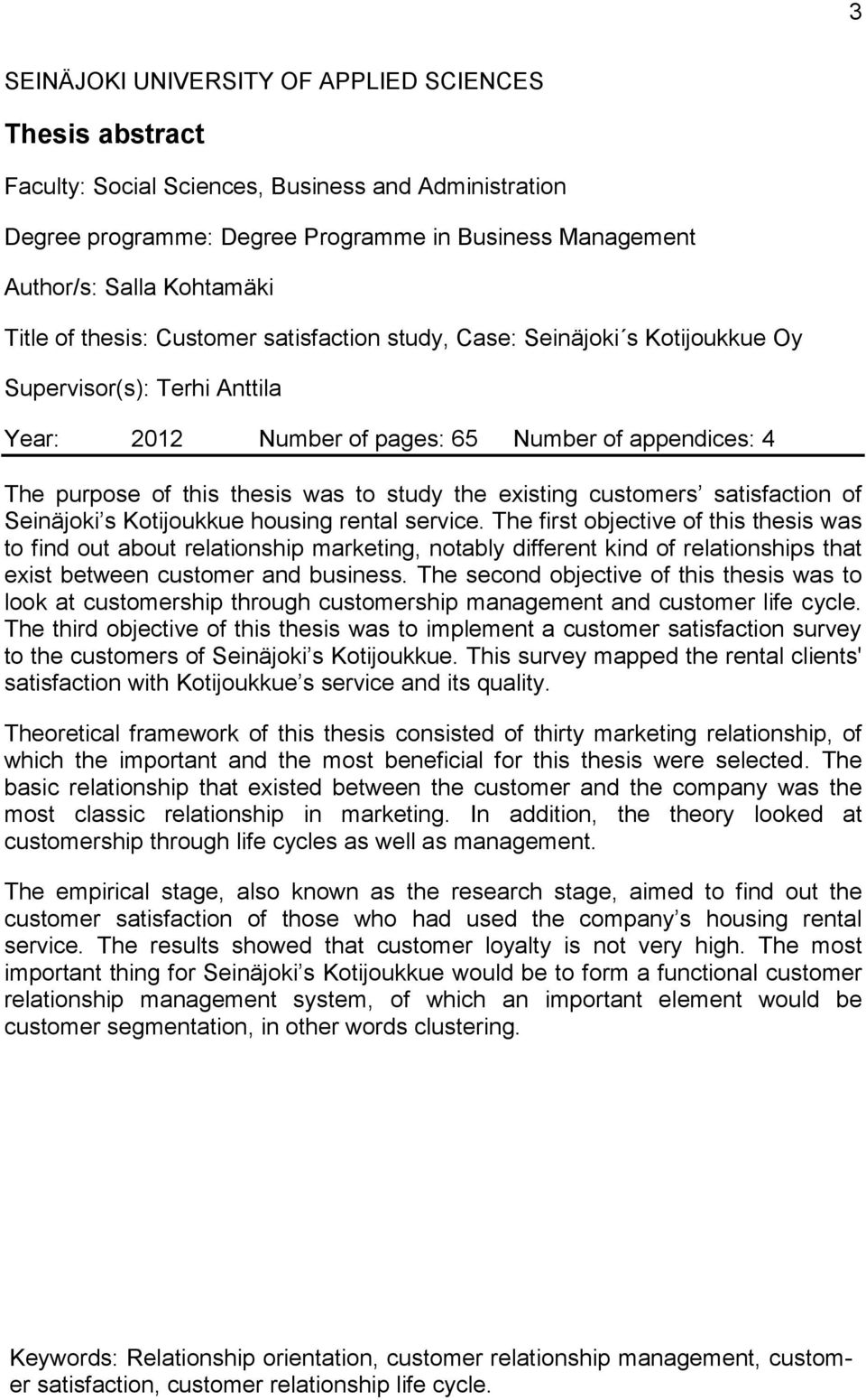 study the existing customers satisfaction of Seinäjoki s Kotijoukkue housing rental service.