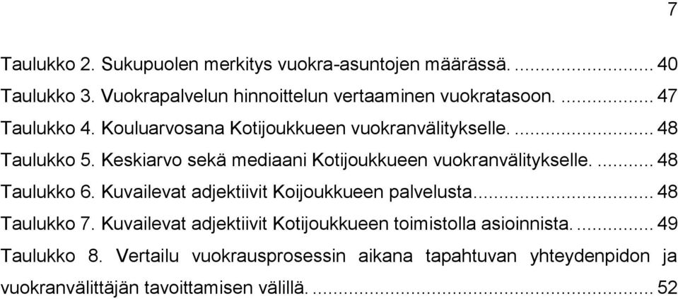 Keskiarvo sekä mediaani Kotijoukkueen vuokranvälitykselle.... 48 Taulukko 6. Kuvailevat adjektiivit Koijoukkueen palvelusta.