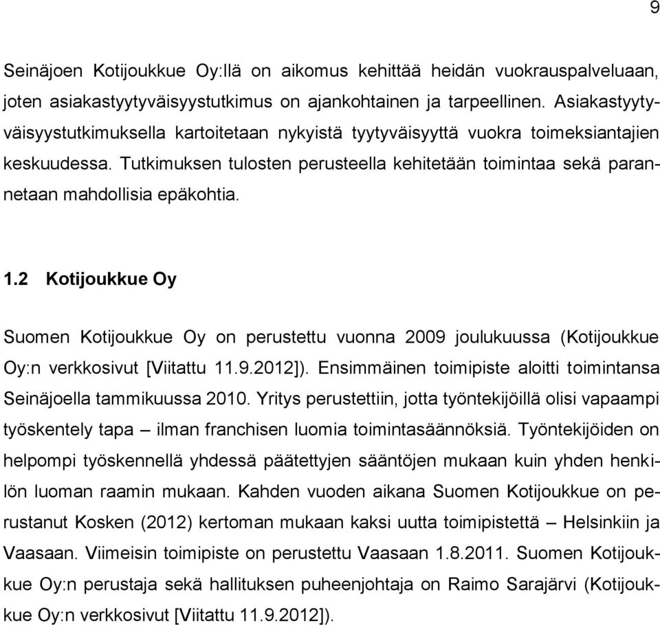 1.2 Kotijoukkue Oy Suomen Kotijoukkue Oy on perustettu vuonna 2009 joulukuussa (Kotijoukkue Oy:n verkkosivut [Viitattu 11.9.2012]).