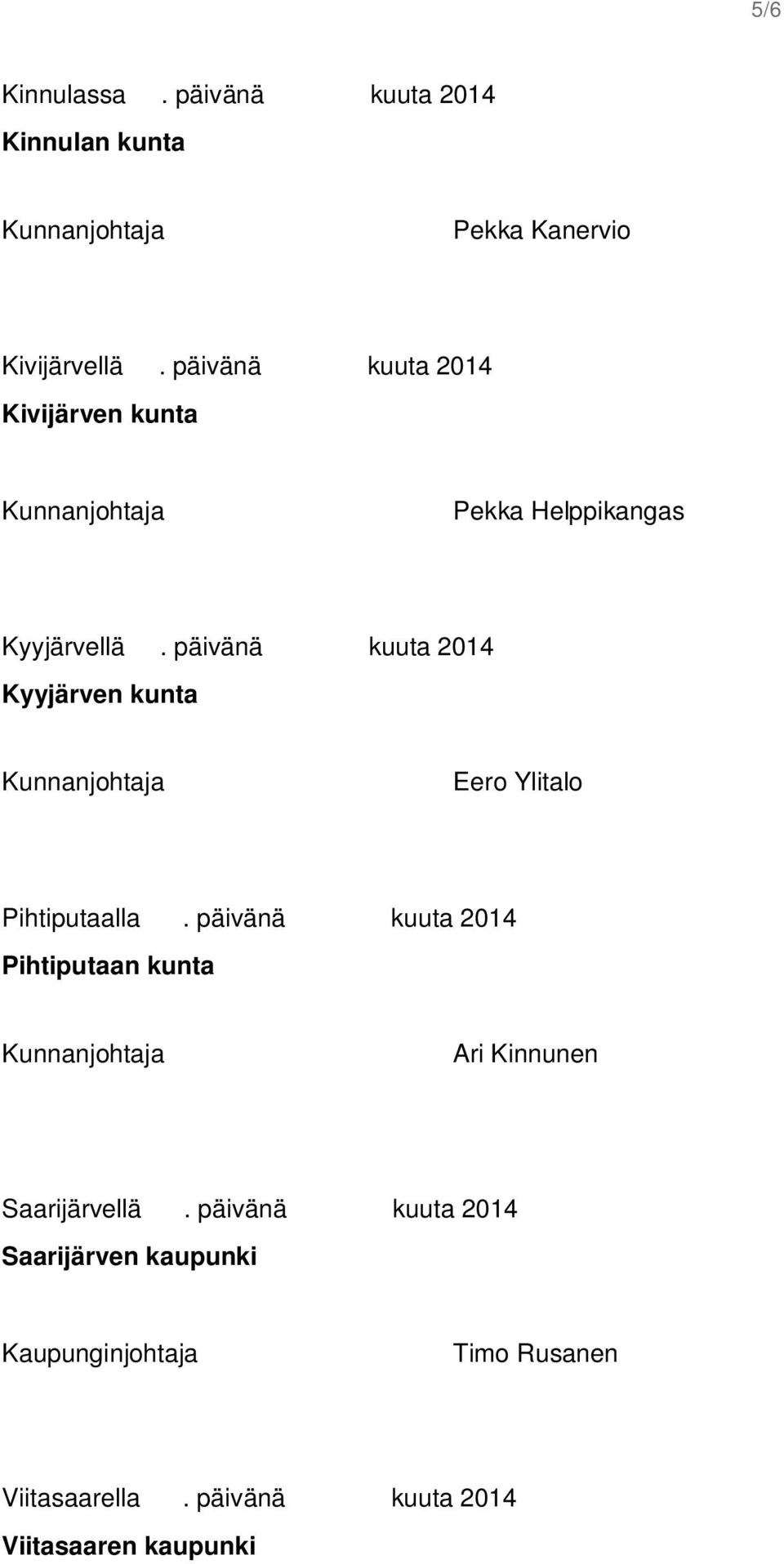 päivänä kuuta 2014 Kyyjärven kunta Eero Ylitalo Pihtiputaalla.