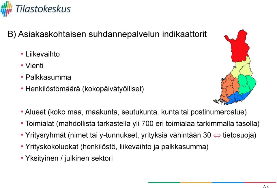 (mahdollista tarkastella yli 700 eri toimialaa tarkimmalla tasolla) Yritysryhmät (nimet tai y-tunnukset,