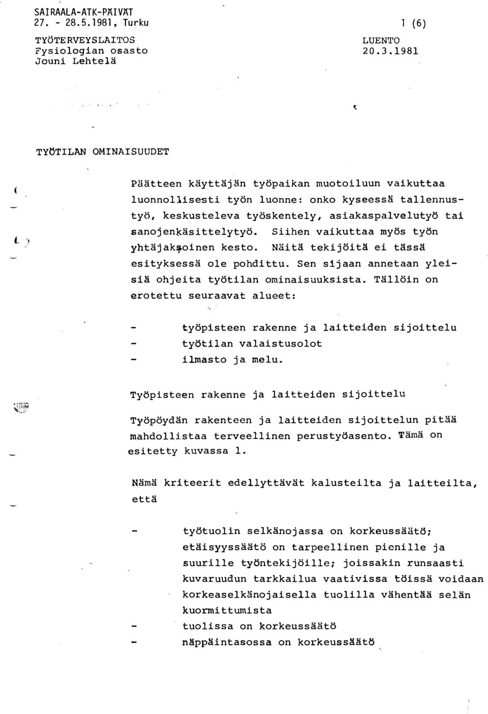 sano)enkäsittelytyö. Siihen vaikuttaa myös työn yhtäjak9,oinen kesto. Näitä tekijöita ei tassa esityksessä ole pohdittu. Sen sijaan annetaan yleisfa ohjeita työtilan ominais~uksista.