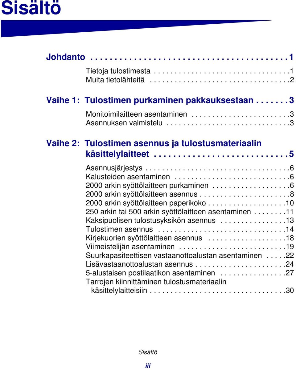 ........................... 5 Asennusjärjestys...................................6 Kalusteiden asentaminen............................6 2000 arkin syöttölaitteen purkaminen.