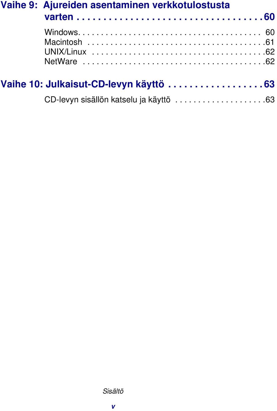 .....................................62 NetWare........................................62 Vaihe 10: Julkaisut-CD-levyn käyttö.