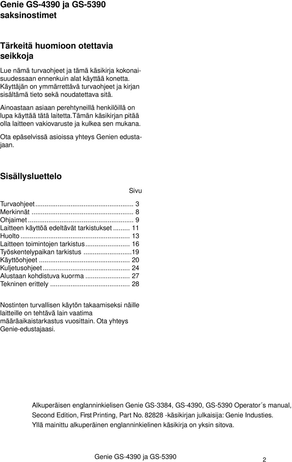 tämän käsikirjan pitää olla laitteen vakiovaruste ja kulkea sen mukana. Ota epäselvissä asioissa yhteys Genien edustajaan. Sisällysluettelo Sivu Turvaohjeet... 3 Merkinnät... 8 Ohjaimet.