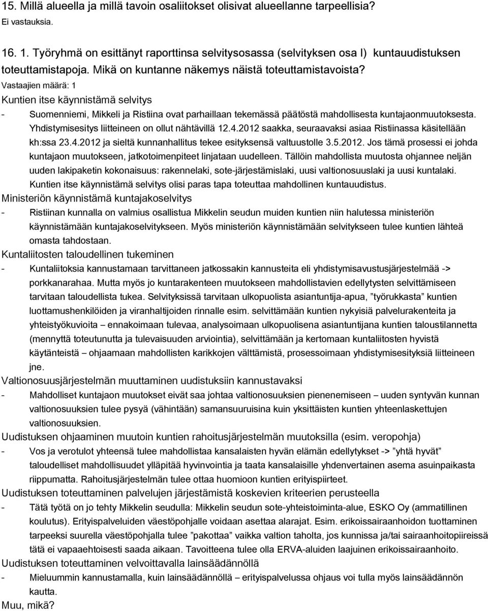 Kuntien itse käynnistämä selvitys Suomenniemi, Mikkeli ja Ristiina ovat parhaillaan tekemässä päätöstä mahdollisesta kuntajaonmuutoksesta. Yhdistymisesitys liitteineen on ollut nähtävillä 12.4.