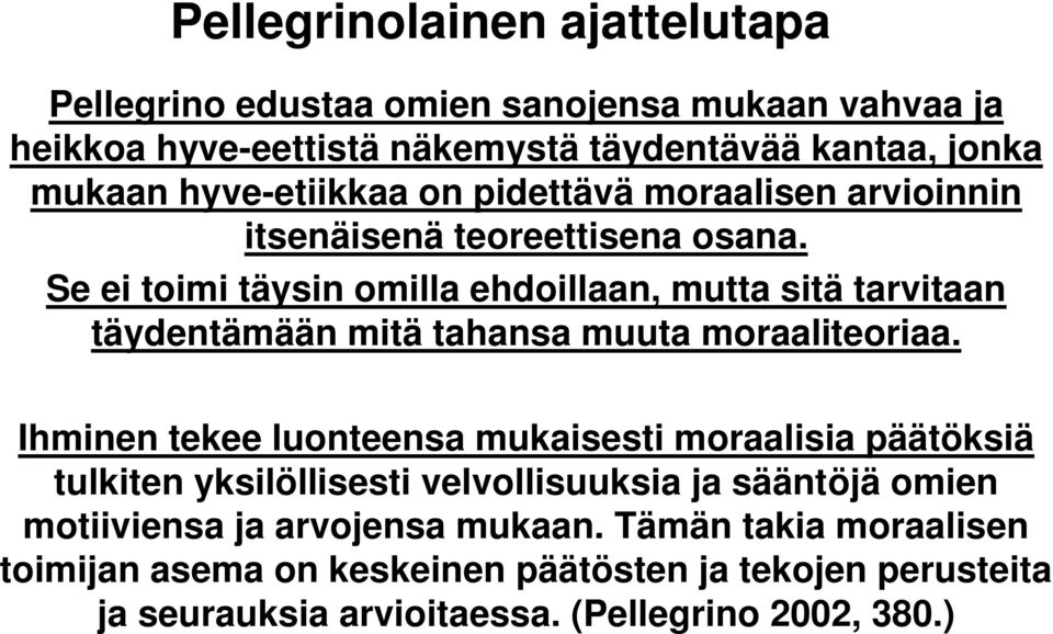 Se ei toimi täysin omilla ehdoillaan, mutta sitä tarvitaan täydentämään mitä tahansa muuta moraaliteoriaa.