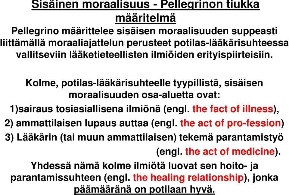 Kolme, potilas-lääkärisuhteelle tyypillistä, sisäisen moraalisuuden osa-aluetta ovat: 1)sairaus tosiasiallisena ilmiönä (engl.