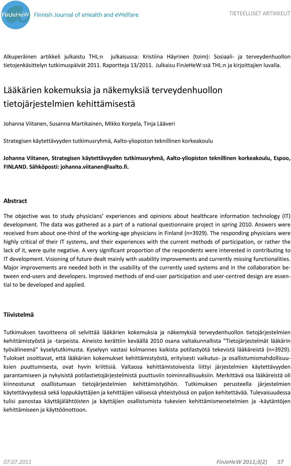 Lääkärien kokemuksia ja näkemyksiä terveydenhuollon tietojärjestelmien kehittämisestä Johanna Viitanen, Susanna Martikainen, Mikko Korpela, Tinja Lääveri Strategisen käytettävyyden tutkimusryhmä,