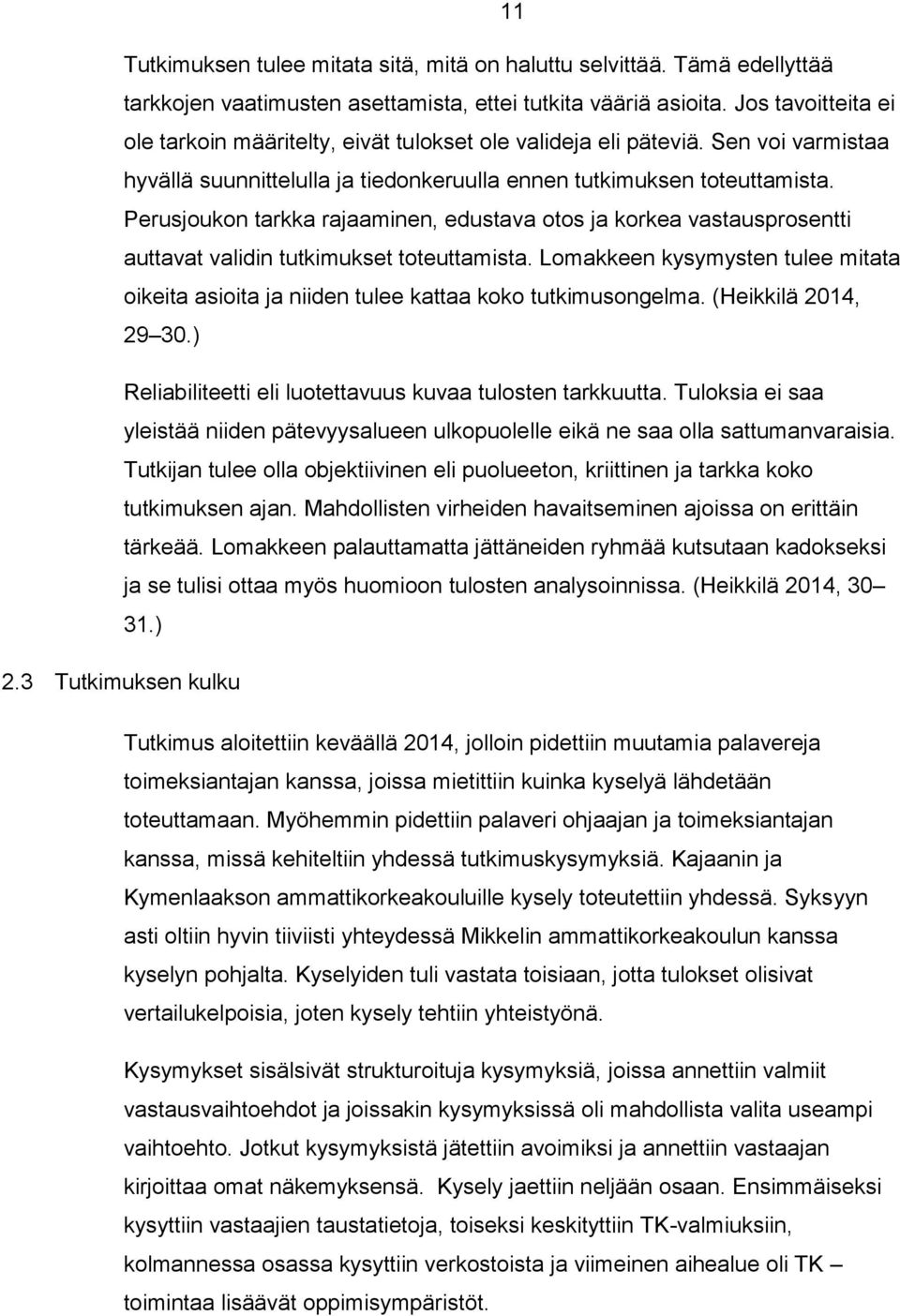 Perusjoukon tarkka rajaaminen, edustava otos ja korkea vastausprosentti auttavat validin tutkimukset toteuttamista.