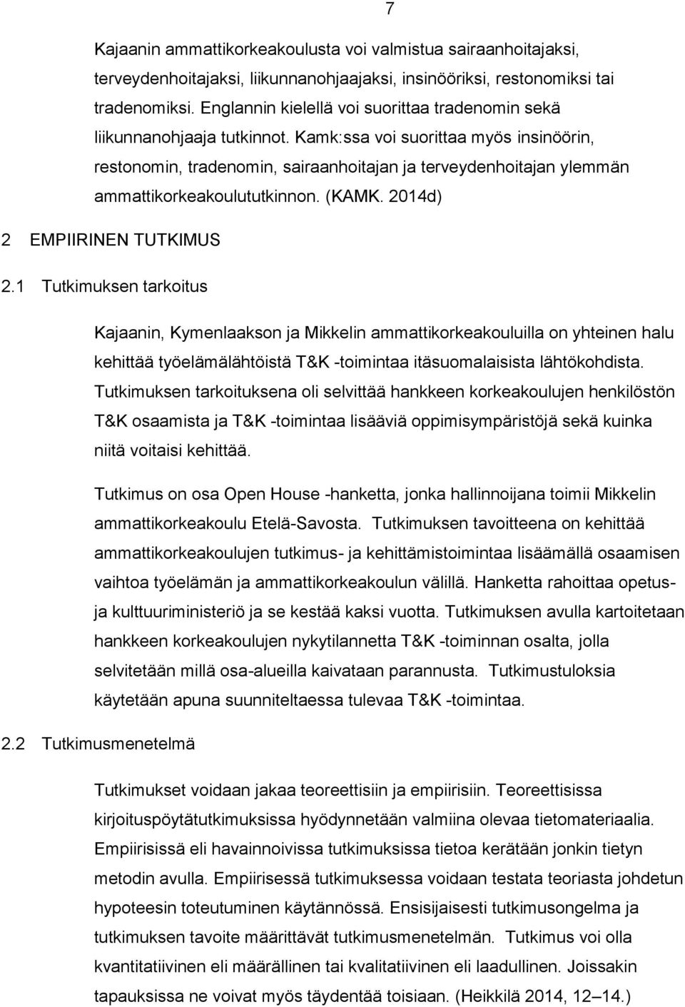 Kamk:ssa voi suorittaa myös insinöörin, restonomin, tradenomin, sairaanhoitajan ja terveydenhoitajan ylemmän ammattikorkeakoulututkinnon. (KAMK. 2014d) 2 EMPIIRINEN TUTKIMUS 2.